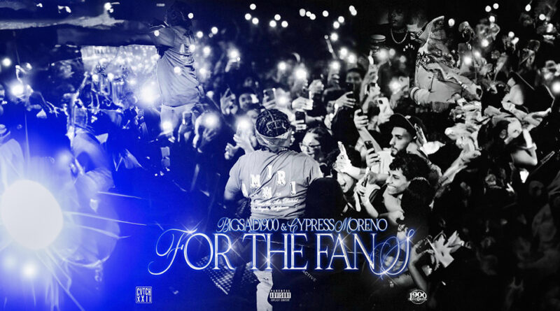 Big Sad 1900 & Cypress Moreno - For The Fans