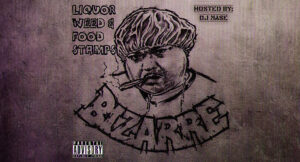 Bizarre - Liquor Weed & Food Stanps