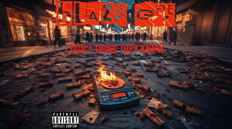Blaze Gee - I DON'T THINK THEY KNOW