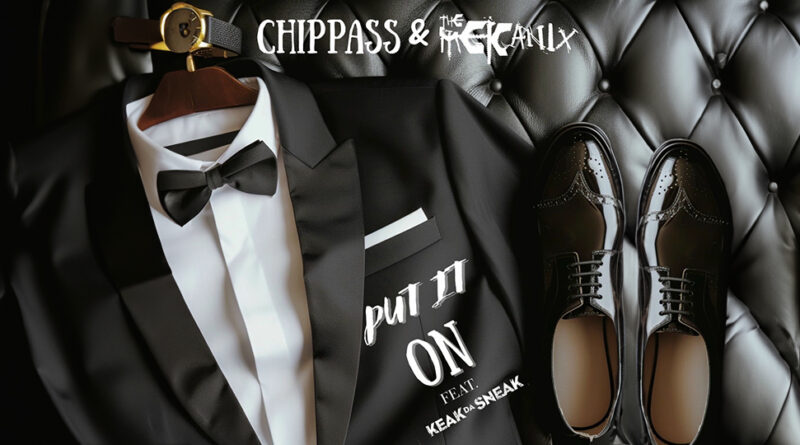 Chippass & The Mekanix - Put It On (feat. Keak Da Sneak)