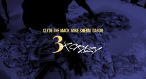 Clyde the Mack, Mike Sherm & Daboii - 3X Crazy