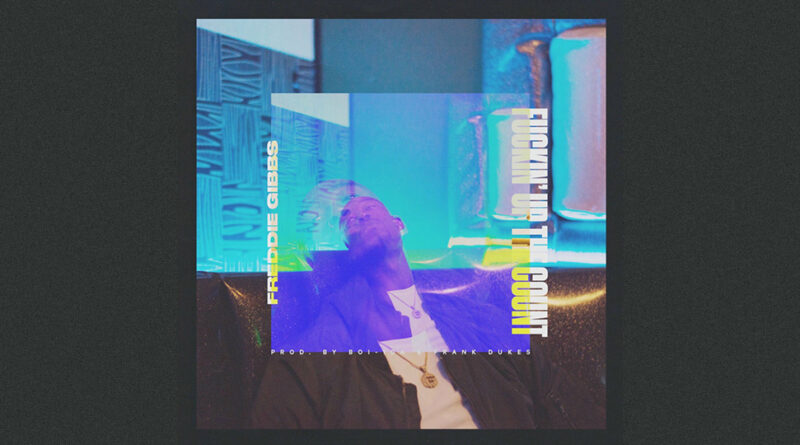 Freddie Gibbs - Fuckin' Up the Count