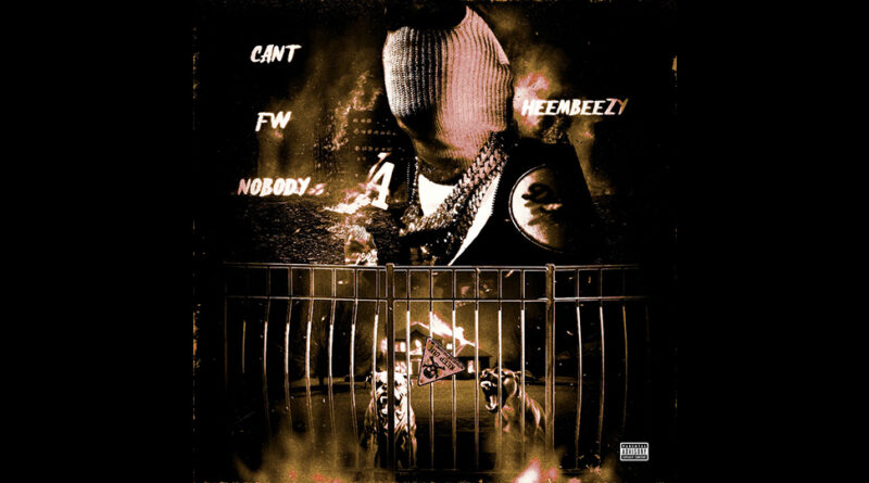 Heembeezy - Can't FW Nobody