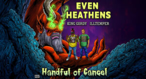 ILLtemper & King Gordy - Even Heathens Handful of Cancel