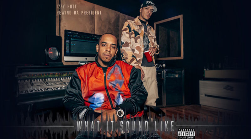 Izzy Hott & Rewind da president - What It Sound Like