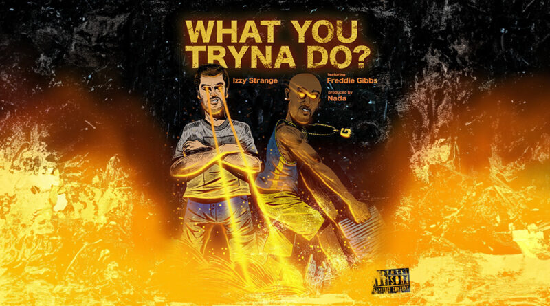 Izzy Strange - What You Tryna Do