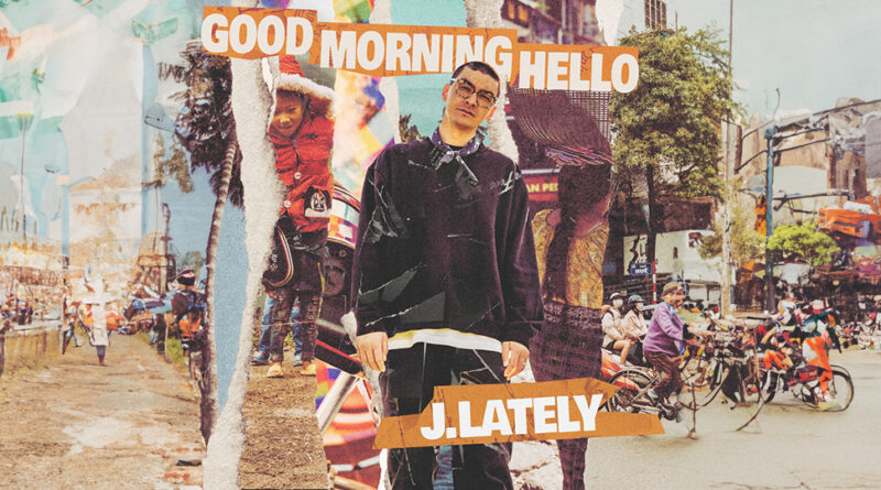 J.Lately - Good Morning Hello