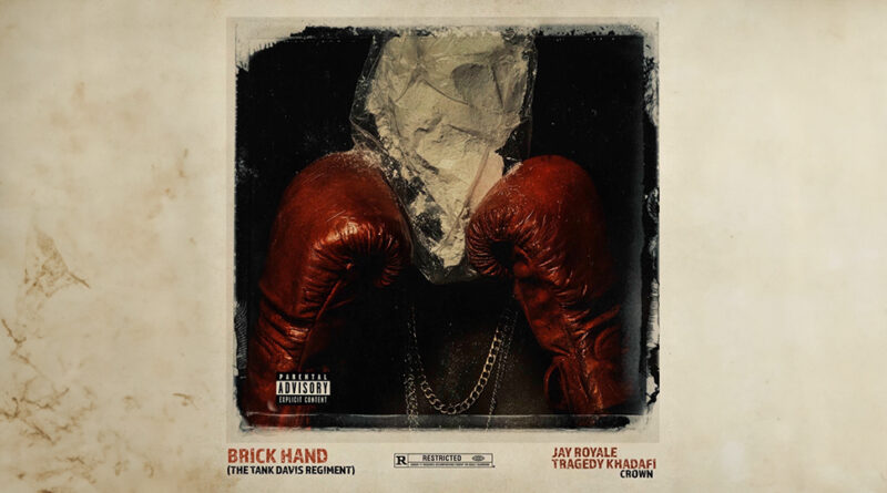 Jay Royale, Tragedy Khadafi & Crown - Brick Hand (The Tank Davis Regiment)
