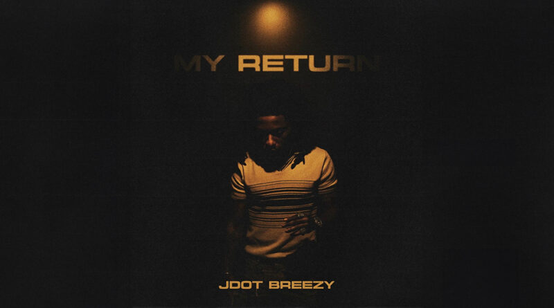 Jdot Breezy - My Return