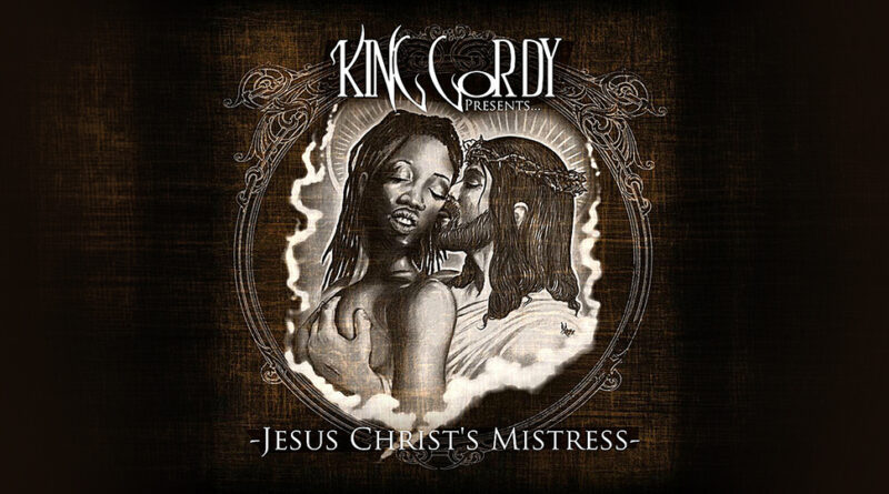 King Gordy - Jesus Christ's Mistress