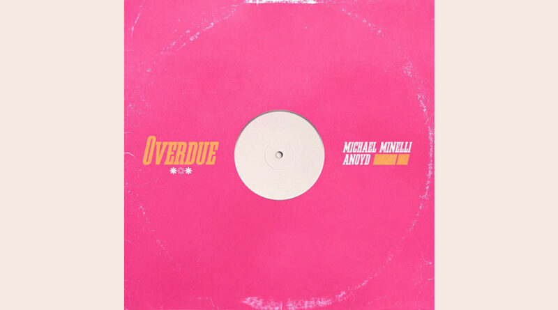 Michael Minelli & Anoyd - Overdue