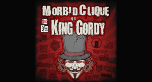Morbid Clique & King Gordy - Morbid Clique vs. King Gordy