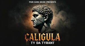 PAIN GANG MUSIC & Ty Da Tyrant - CALIGULA