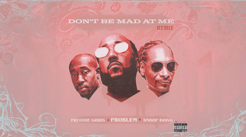 Problem - Don't Be Mad At Me (Remix)