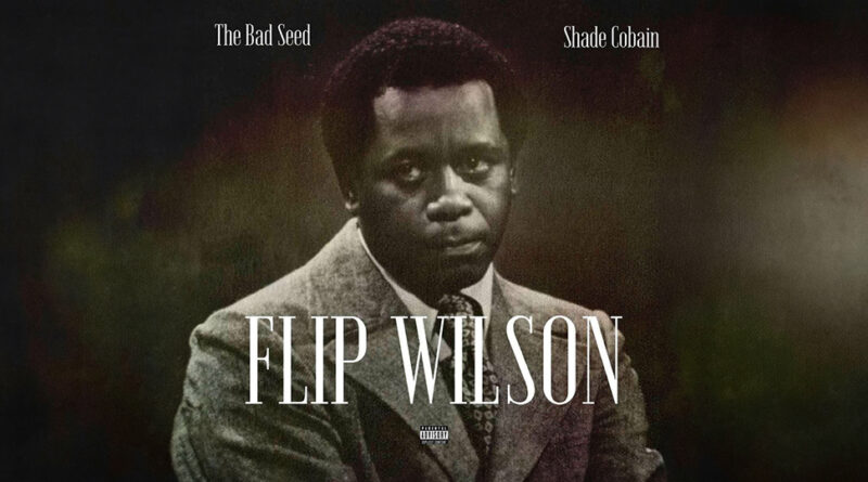 Shade Cobain & The Bad Seed - Flip Wilson