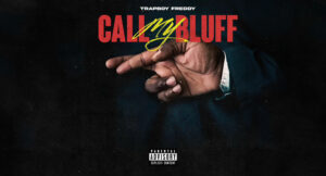 Trapboy Freddy - Call My Bluff