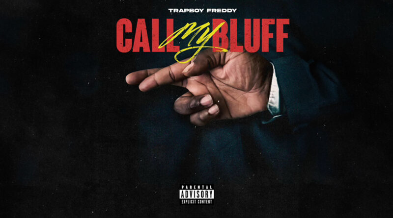 Trapboy Freddy - Call My Bluff