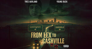 Tres Aurland & Young Buck - From Lex to Ca$Hville