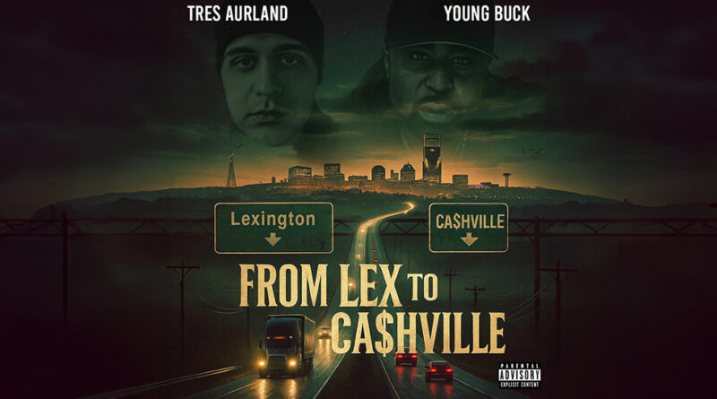 Tres Aurland & Young Buck - From Lex to Ca$Hville