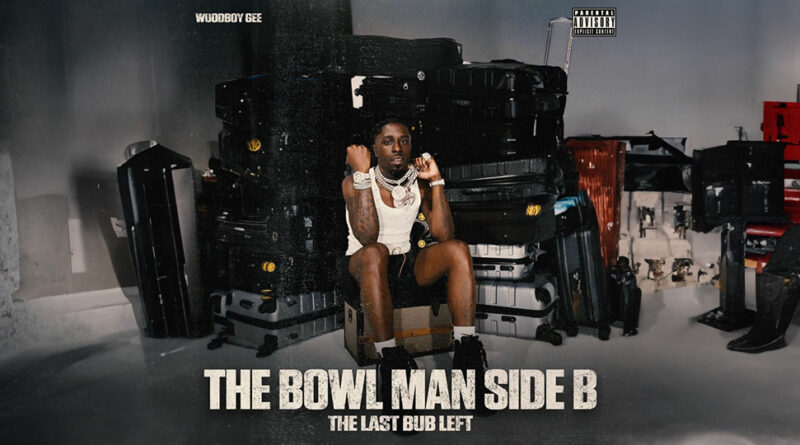 Woodboy Gee - The Bowl Man Side B (The Last Bub Left)