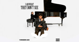 Yungeen Ace - I Am What They Don't See