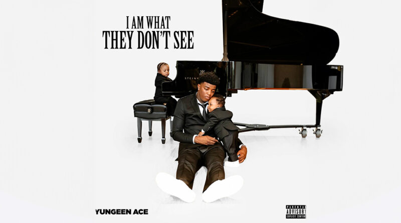 Yungeen Ace - I Am What They Don't See