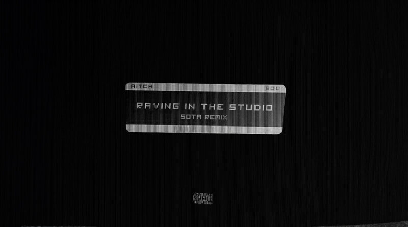 Aitch & Bou - Raving In The Studio (SOTA Remix)