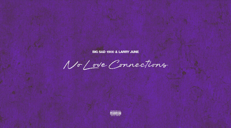 Big Sad 1900 & Larry June - No Love Connections