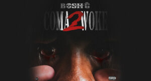 Bosh G - COMA 2 (WOKE)