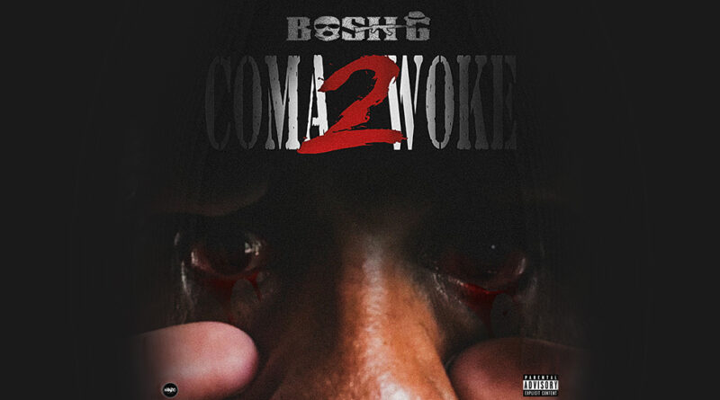 Bosh G - COMA 2 (WOKE)