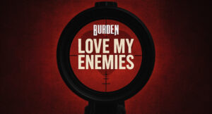 Burden - Love My Enemies