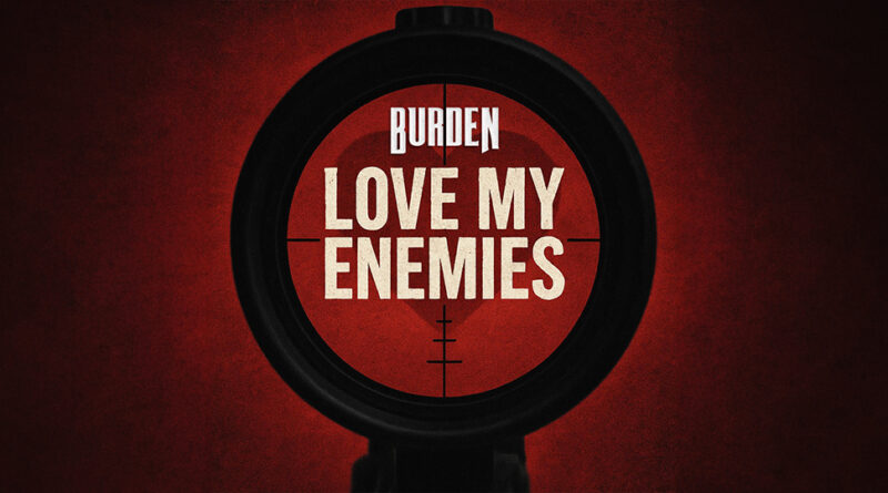 Burden - Love My Enemies