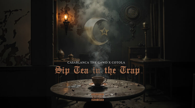 Casablanca The Gawd & Cotola - Sip Tea in the Trap