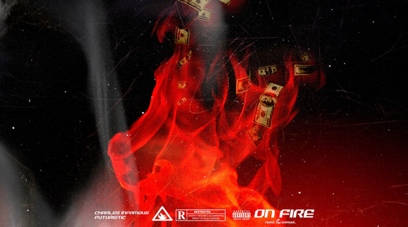 Charles Infamous & Futuristic - ON FIRE
