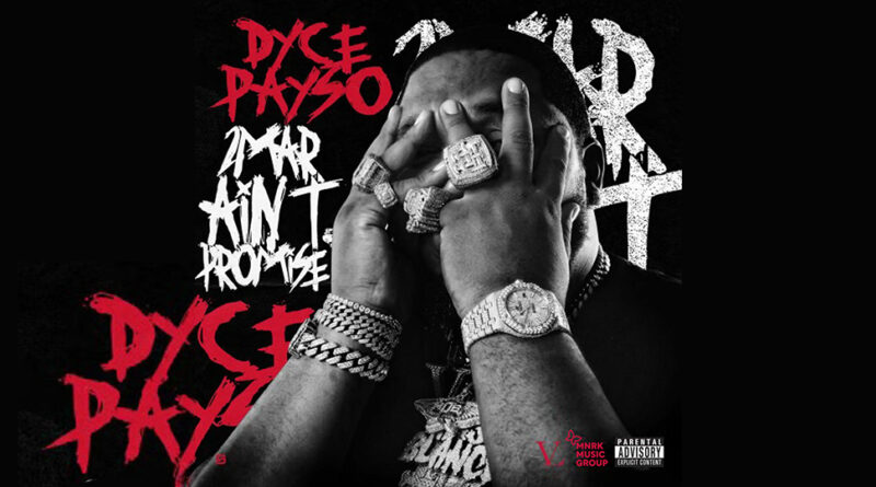 Dyce Payso - 2Mar Ain't Promise