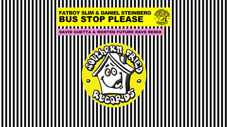 Fatboy Slim & Daniel Steinberg - Bus Stop Please (David Guetta & Morten Future Rave Remix)