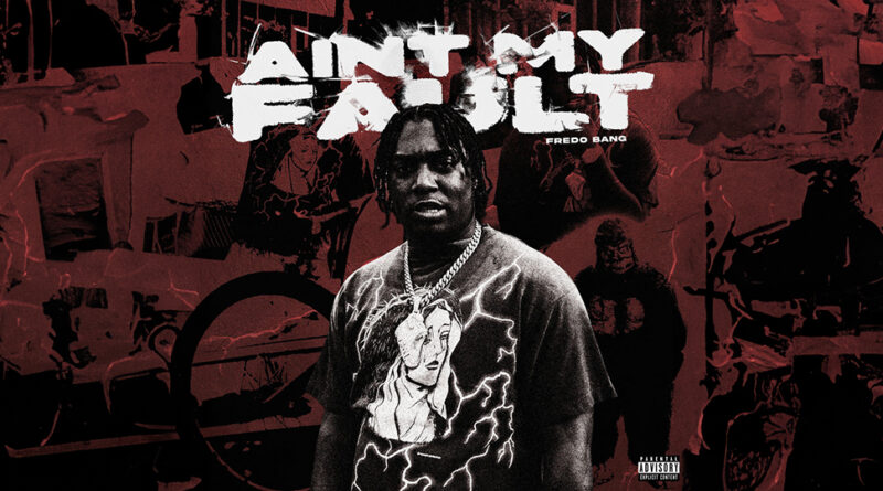 Fredo Bang - AIN'T MY FAULT