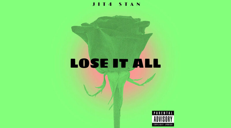 Jit4 Stan - Lose It All