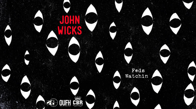 John Wicks - Feds Watchin'