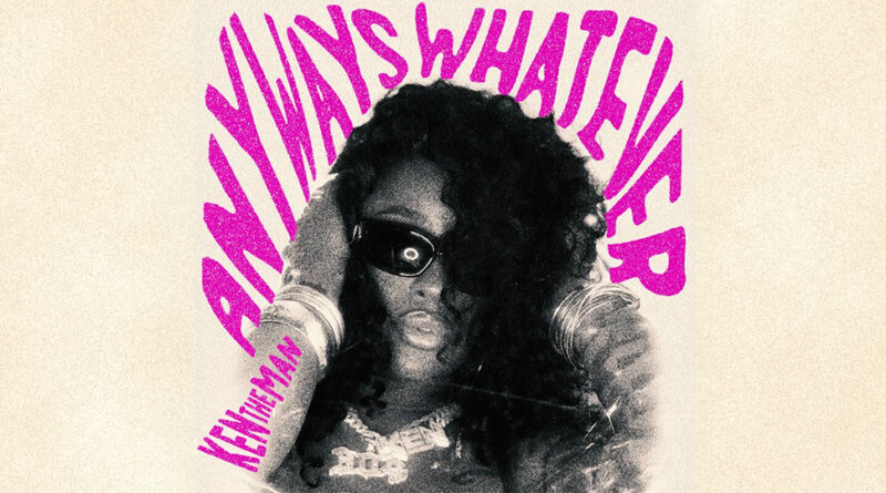 KenTheMan - Anyways, Whatever