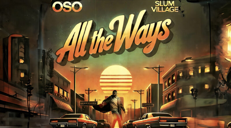 Oso & Slum Village - All The Ways