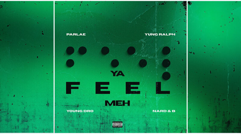 Parlae, Yung Ralph, Young Dro & Nard & B - Ya Feel Meh