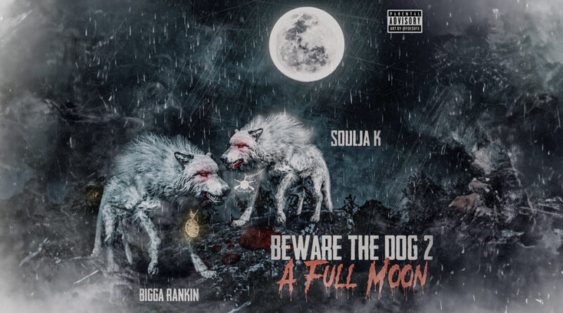 Soulja K & Bigga Rankin - Beware the Dog 2 A Full Moon