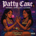 Taydon, La Chat & Skrillah - Patty Cake