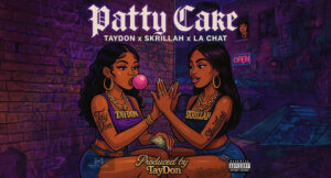 Taydon, La Chat & Skrillah - Patty Cake