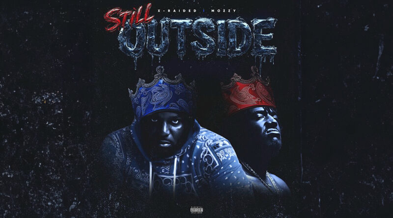 X-Raided & Mozzy - Still Outside