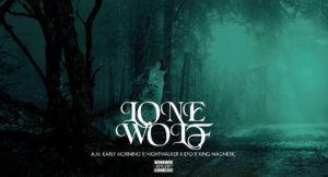 A.M. Early Morning, Nightwalker & King Magnetic - Lone Wolf
