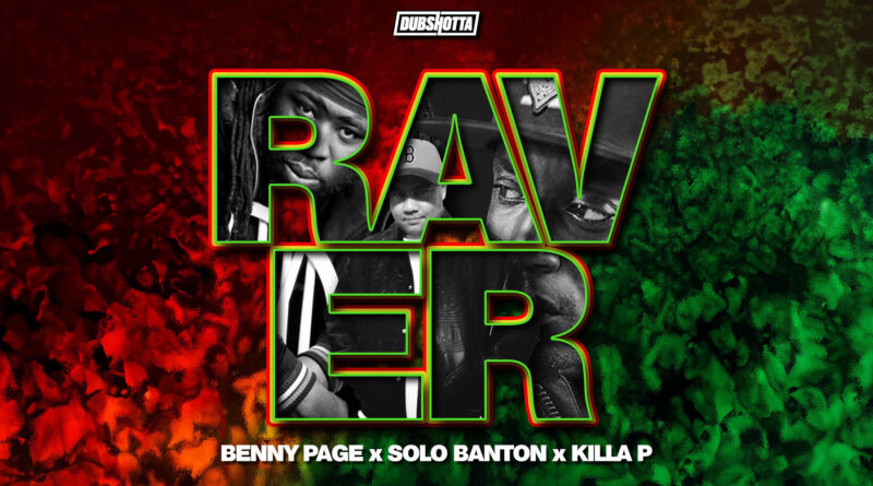Benny Page, Solo Banton & Killa P - Raver