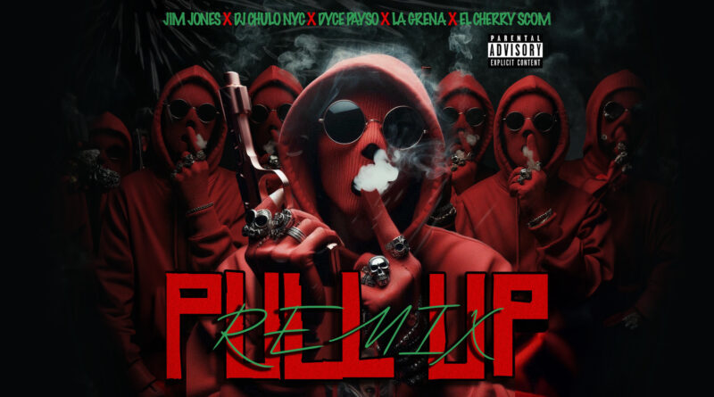 DJ Chulo NYC, La Greña, Dyce Payso & Jim Jones - PULL UP (REMIX)