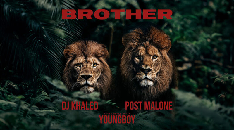 DJ Khaled, YoungBoy Never Broke Again & Post Malone - Brother